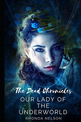 The Dead Chronicles: Our Lady of the Underworld by Rhonda Nelson