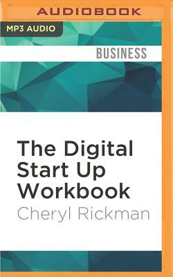 The Digital Start Up Workbook: The Ultimate Step-By-Step Guide to Succeeding Online from Start Up to Exit by Cheryl Rickman