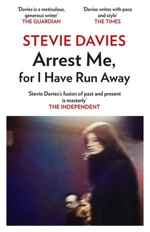Arrest Me, for I Have Run Away by Stevie Davies
