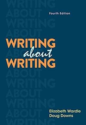 Writing about Writing by Douglas Downs, Elizabeth Wardle