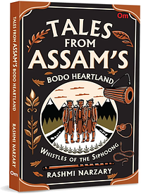 Whistles of Siphoong: Tales from Assam’s Bodo Heartland by Rashmi Narzary