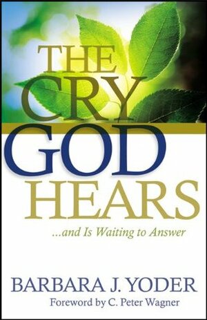 The Cry God Hears by Barbara J. Yoder