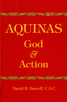 Aquinas: God and Action by David B. Burrell