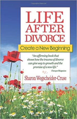 Life After Divorce: Create a New Beginning by Sharon Wegscheider-Cruse