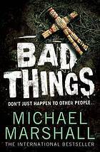Bad Things by Michael Marshall Smith