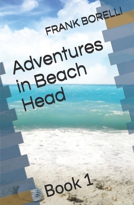 Adventures in Beach Head: Book 1 by Frank Borelli