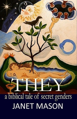 They: A Biblical Tale of Secret Genders by Janet Mason