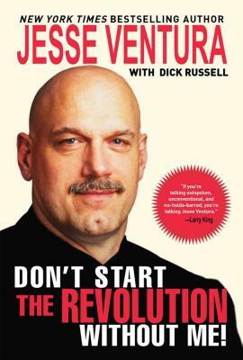 Don't Start the Revolution Without Me! by Jesse Ventura