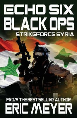 Echo Six: Black Ops 5 - Strikeforce Syria by Eric Meyer