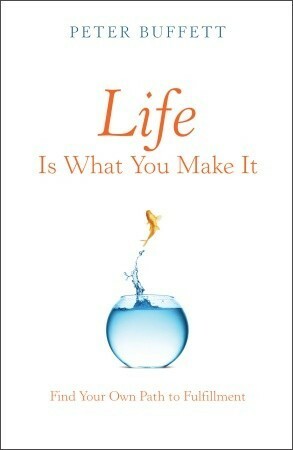 Life Is What You Make It: Find Your Own Path to Fulfillment by Peter Buffett