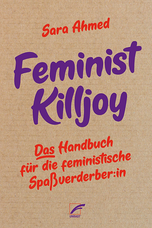 Feminist Killjoy: Das Handbuch für die feministische Spaßverderber:in by Sara Ahmed