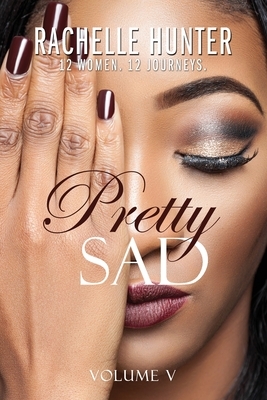 Pretty Sad (Volume V) by Rachelle Hunter