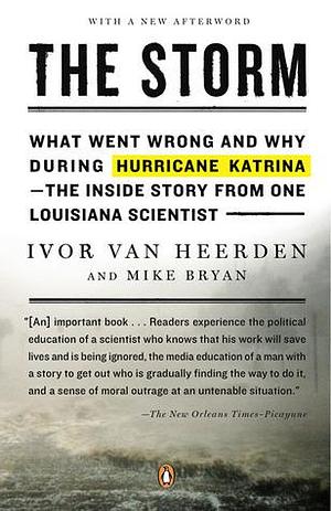 The Storm: What Went Wrong and Why During Hurricane Katrina--the Inside Story from One Loui siana Scientist by Mike Bryan, Ivor van Heerden, Ivor van Heerden