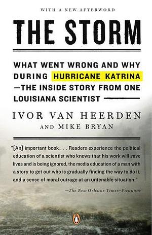 The Storm: What Went Wrong and Why During Hurricane Katrina--the Inside Story from One Loui siana Scientist by Ivor van Heerden, Ivor van Heerden, Mike Bryan