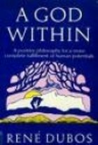 A God Within: A Positive Approach to Man's Future as Part of the Natural World by René Dubos