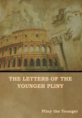 The Letters of the Younger Pliny by Pliny the Younger