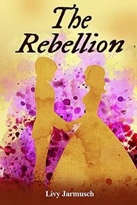 The Rebellion by Livy Jarmusch, Olivia Lynn Jarmusch