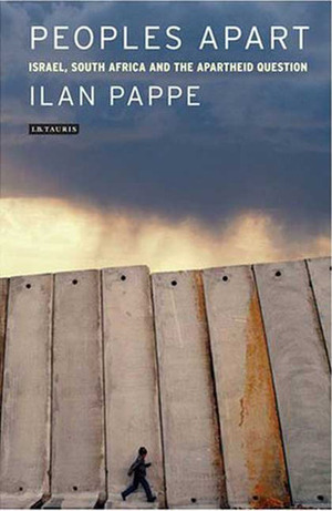 Peoples Apart: Israel, South Africa and the Apartheid Question by Ilan Pappé