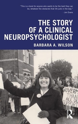 The Story of a Clinical Neuropsychologist by Barbara A. Wilson