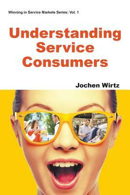 Understanding Service Consumers by Jochen Wirtz