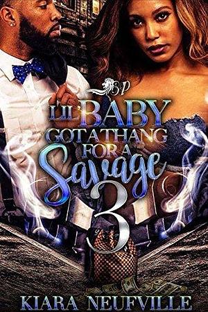 Lil Baby Got a Thang For a Savage 3 by Kiara Neufville, Kiara Neufville