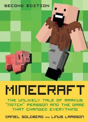 Minecraft: The Unlikely Tale of Markus 'Notch' Persson and the Game that Changed Everything by Linus Larsson, Daniel Goldberg