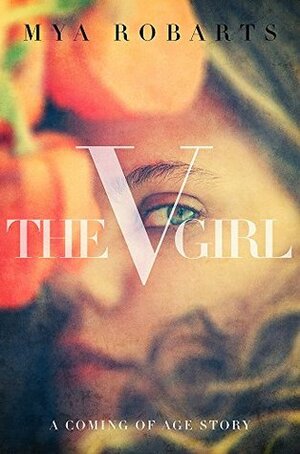 The V Girl: A Coming Of Age Story by Mya Robarts