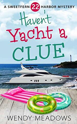 Haven't Yacht a Clue by Wendy Meadows