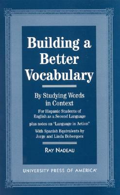 Building a Better Vocabulary: By Studying Words in Context by Ray Nadeau