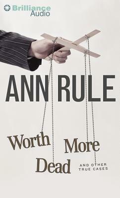 Worth More Dead: And Other True Cases by Ann Rule