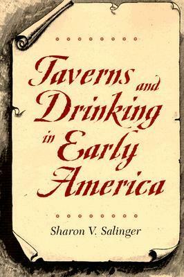 Taverns and Drinking in Early America by Sharon V. Salinger