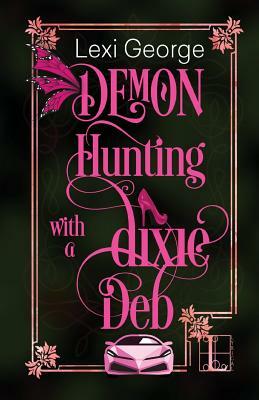 Demon Hunting With a Dixie Deb by Lexi George