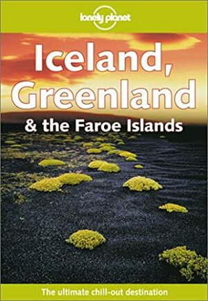 Iceland, Greenland & the Faroe Islands by Deanna Swaney, Lonely Planet, Graeme Cornwallis