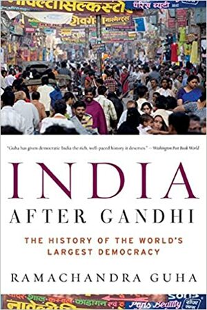 India After Gandhi: The History of the World's Largest Democracy by Ramachandra Guha