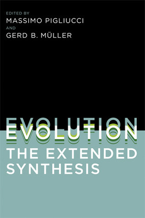 Evolution—The Extended Synthesis by Massimo Pigliucci, Gerd B. Müller