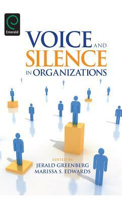 Voice and Silence in Organizations by Marissa S. Edwards, Jerald Greenberg