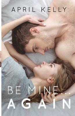 Be Mine...Again by April Kelly