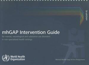 Intervention Guide for Mental, Neurological and Substance-Use Disorders in Non-Specialized Health Settings: Mental Health Gap Action Programme (Mhgap) by World Health Organization