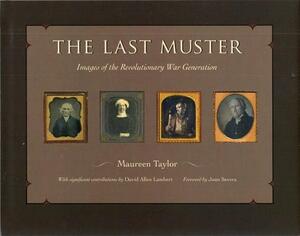 The Last Muster: Images of the Revolutionary War Generation by Maureen Taylor