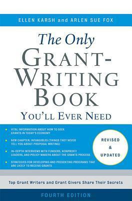 The Only Grant-Writing Book You'll Ever Need by Arlen Sue