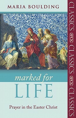 Marked for Life - Prayer in the Easter Christ by Maria Boulding