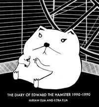 The Diary of Edward the Hamster 1990–1990 by Miriam Elia, Ezra Elia