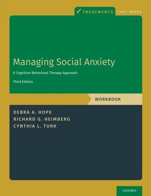 Managing Social Anxiety, Workbook: A Cognitive-Behavioral Therapy Approach by Richard G. Heimberg, Debra A. Hope, Cynthia L. Turk