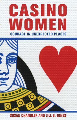 Casino Women: Courage in Unexpected Places by Jill B. Jones, Susan Chandler
