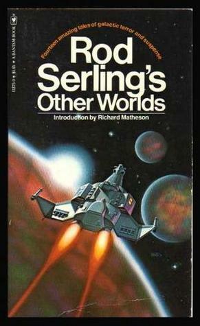 Rod Serling's Other Worlds by Fritz Leiber, Gordon R. Dickson, Isaac Asimov, Ray Bradbury, Carl Jacobi, Rod Serling, Theodore Sturgeon, Ben Bova, William F. Nolan, Clifford D. Simak, Robert Thurston, Robert A. Heinlein, Dennis Etchison, Richard Matheson, Thomas F. Monteleone, Joe Haldeman, Gardner Dozois