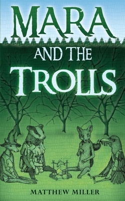 Mara and the Trolls by Matthew Miller