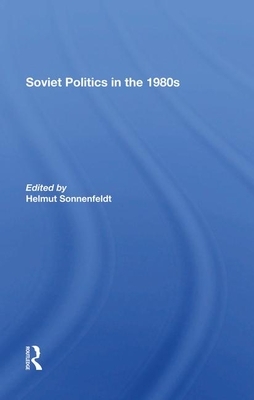 Soviet Politics in the 1980s by Helmut Sonnenfeldt