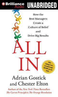 All in: How the Best Managers Create a Culture of Belief and Drive Big Results by Chester Elton, Adrian Gostick