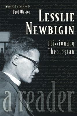 Lesslie Newbigin: Missionary Theologian: A Reader by Lesslie Newbigin