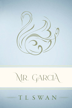 Mr. Garcia by T.L. Swan